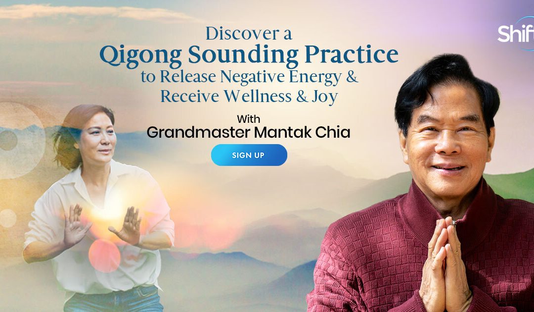 Discover a Qigong Sounding Practice to Release Negative Energy & Receive Wellness & Joy with Grandmaster Mantak Chia